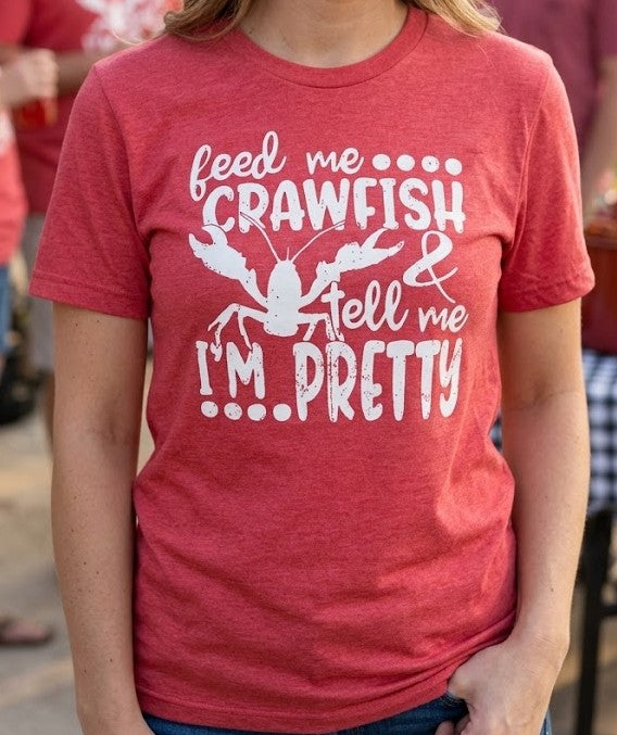Feed me CRAWFISH & tell me I'M PRETTY t-shirt