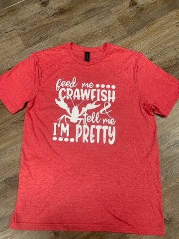 Feed me CRAWFISH & tell me I'M PRETTY t-shirt